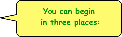 
You can begin 
 in three places: 