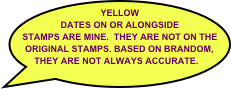 YELLOW DATES ON OR ALONGSIDE STAMPS ARE MINE.  THEY ARE NOT ON THE ORIGINAL STAMPS. BASED ON BRANDOM, THEY ARE NOT ALWAYS ACCURATE.