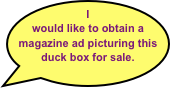 I would like to obtain a magazine ad picturing this duck box for sale.