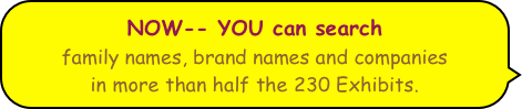 NOW-- YOU can search 
family names, brand names and companies
in more than half the 230 Exhibits.